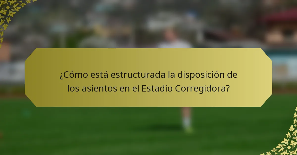 ¿Cómo está estructurada la disposición de los asientos en el Estadio Corregidora?