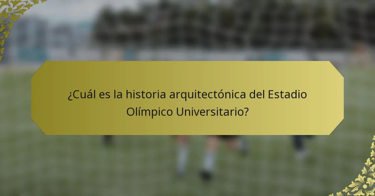 ¿Cuál es la historia arquitectónica del Estadio Olímpico Universitario?