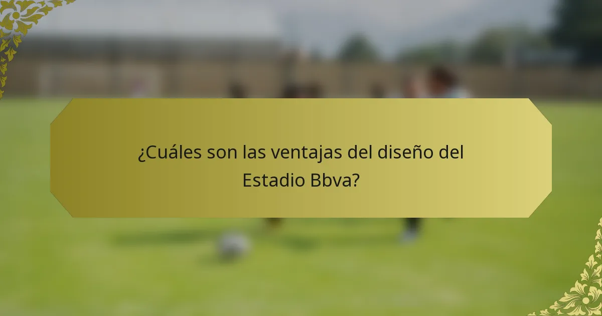 ¿Cuáles son las ventajas del diseño del Estadio Bbva?