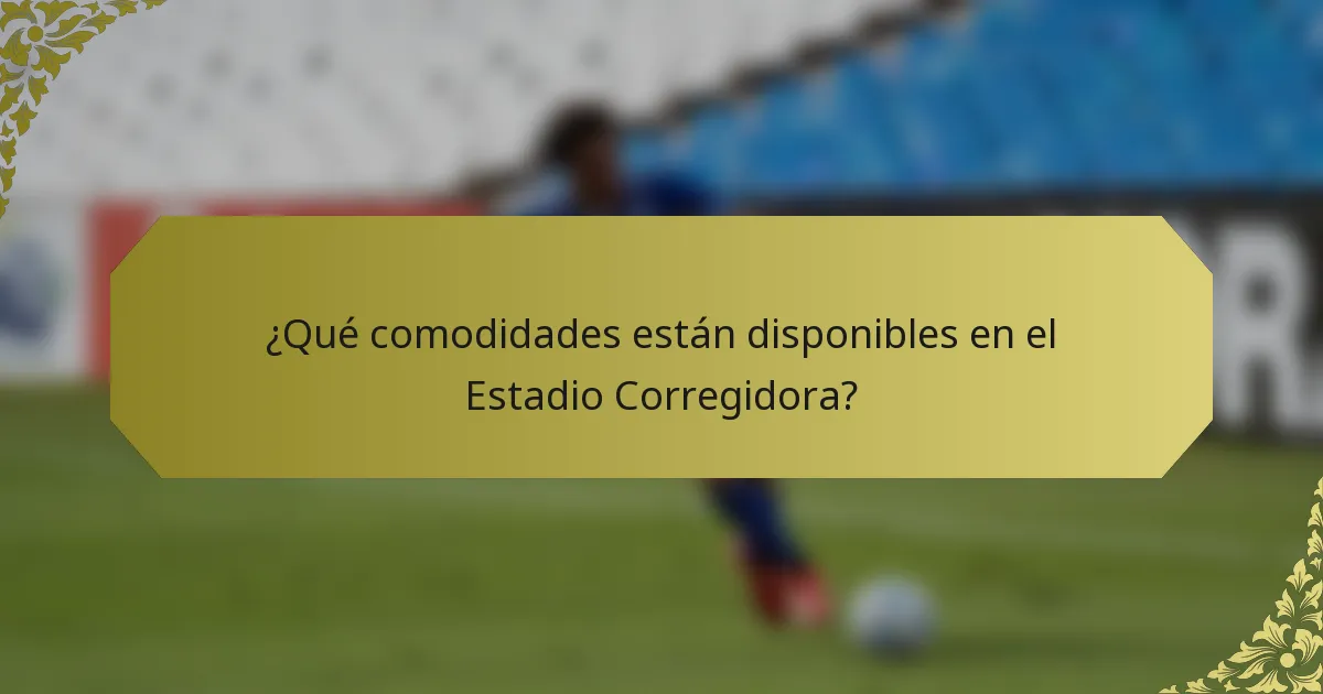 ¿Qué comodidades están disponibles en el Estadio Corregidora?