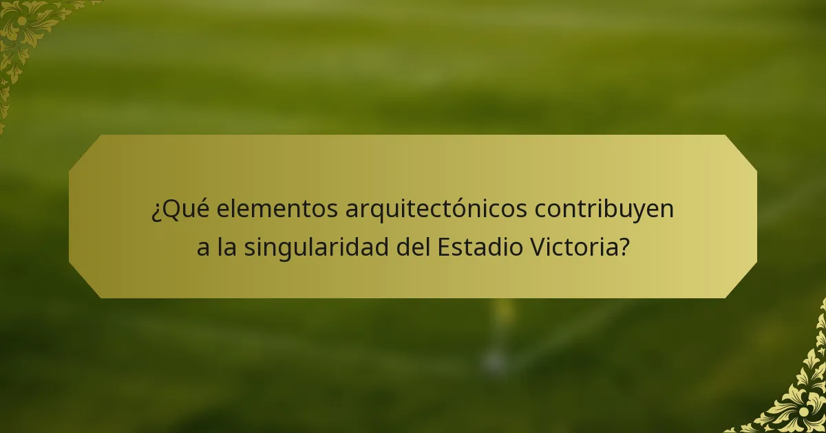 ¿Qué elementos arquitectónicos contribuyen a la singularidad del Estadio Victoria?