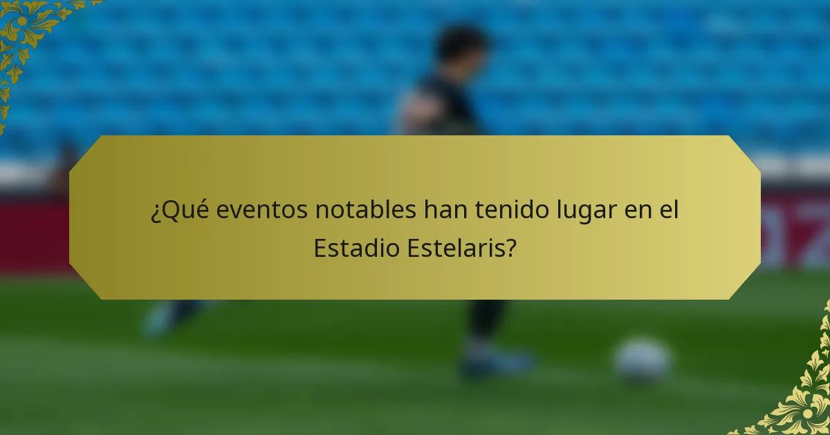 ¿Qué eventos notables han tenido lugar en el Estadio Estelaris?